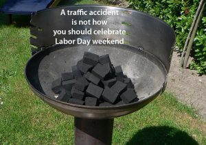 A traffic accident is not how you should celebrate Labor Day weekend.