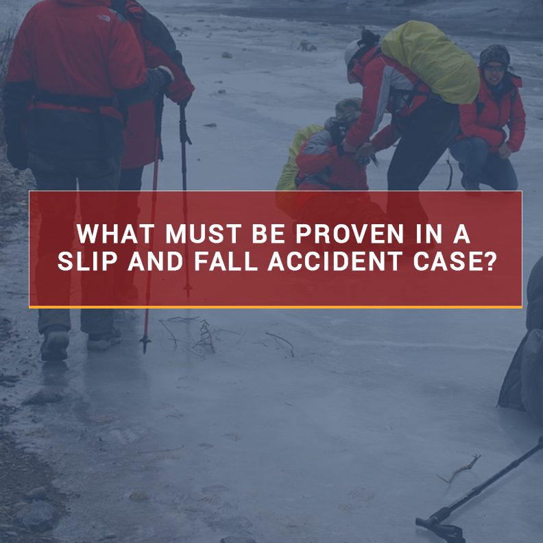 What must be proven in a slip and fall accident case?