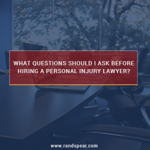 What Questions Should I Ask Before Hiring a Personal Injury Lawyer?