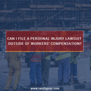 Can I file a personal injury lawsuit outside of Workers' Compensation?