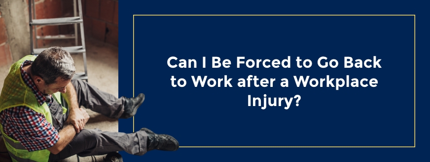 Can-I-Be-Forced-to-Go-Back-to-Work-After-a-Workplace-Injury