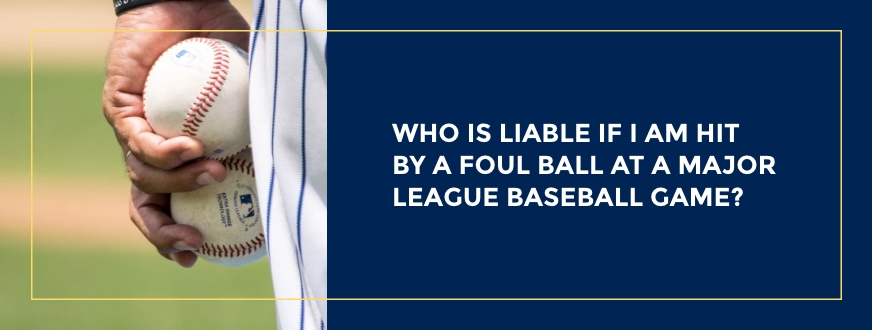 Who-is-Liable-if-I-am-Hit-by-a-Foul-Ball-at-a-Major-League-Baseball-Game