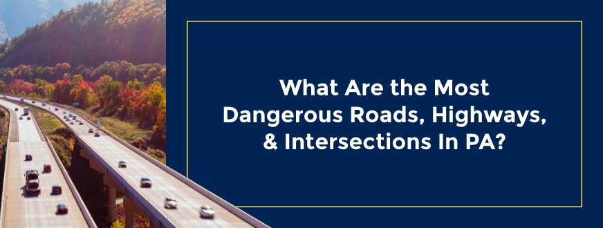 What-Are-the-Most-Dangerous-Roads-Highways-Intersections-In-PA